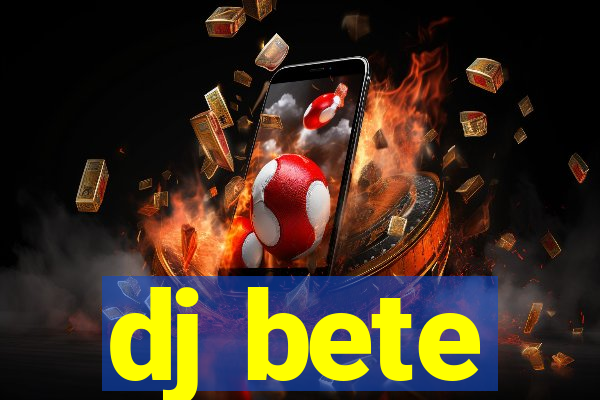 dj bete